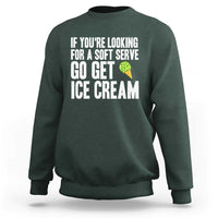 If You Are Looking For A Soft Serve Go Get Ice Cream Sweatshirt Funny Pickleball Lover - Wonder Print Shop