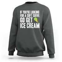 If You Are Looking For A Soft Serve Go Get Ice Cream Sweatshirt Funny Pickleball Lover - Wonder Print Shop