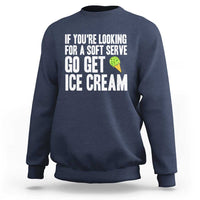 If You Are Looking For A Soft Serve Go Get Ice Cream Sweatshirt Funny Pickleball Lover - Wonder Print Shop