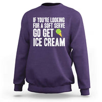 If You Are Looking For A Soft Serve Go Get Ice Cream Sweatshirt Funny Pickleball Lover - Wonder Print Shop
