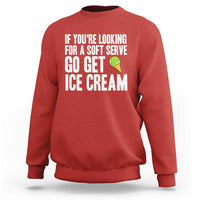 If You Are Looking For A Soft Serve Go Get Ice Cream Sweatshirt Funny Pickleball Lover - Wonder Print Shop