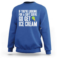 If You Are Looking For A Soft Serve Go Get Ice Cream Sweatshirt Funny Pickleball Lover - Wonder Print Shop