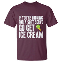 If You Are Looking For A Soft Serve Go Get Ice Cream T Shirt Funny Pickleball Lover - Wonder Print Shop