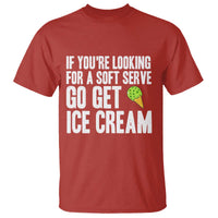 If You Are Looking For A Soft Serve Go Get Ice Cream T Shirt Funny Pickleball Lover - Wonder Print Shop