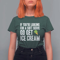 If You Are Looking For A Soft Serve Go Get Ice Cream T Shirt For Women Funny Pickleball Lover - Wonder Print Shop