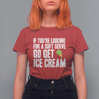 If You Are Looking For A Soft Serve Go Get Ice Cream T Shirt For Women Funny Pickleball Lover - Wonder Print Shop