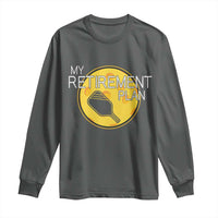 Funny Retirement Plan Long Sleeve Shirt Pickleball Gift For Lovers - Wonder Print Shop
