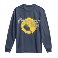 Funny Retirement Plan Long Sleeve Shirt Pickleball Gift For Lovers - Wonder Print Shop
