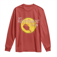 Funny Retirement Plan Long Sleeve Shirt Pickleball Gift For Lovers - Wonder Print Shop