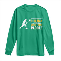 Funny Pickleball Lover Long Sleeve Shirt Never Underestimate Old Man - Wonder Print Shop