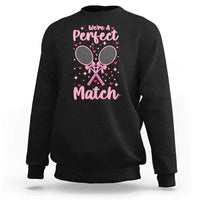 We Are A Perfect Match Sweatshirt Funny Tennis Valentines - Wonder Print Shop