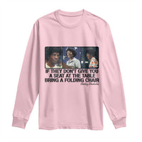 Shirley Chisholm Seat At The Table Quote Long Sleeve Shirt Strong Black Women Pride