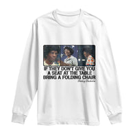 Shirley Chisholm Seat At The Table Quote Long Sleeve Shirt Strong Black Women Pride
