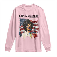 Shirley Chisholm For President 1972 With American Flag Long Sleeve Shirt