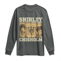Shirley Chisholm For President Long Sleeve Shirt Historic Women Leader