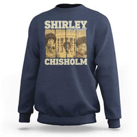 Shirley Chisholm For President Sweatshirt Historic Women Leader