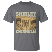 Shirley Chisholm For President T Shirt Historic Women Leader