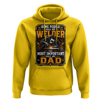 Welding Fathers Day Gift Hoodie Some People Call Me A Welder The Most Important Call Me Dad