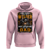 Welding Fathers Day Gift Hoodie Some People Call Me A Welder The Most Important Call Me Dad