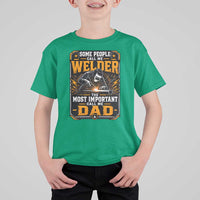Welding Fathers Day Gift T Shirt For Kid Some People Call Me A Welder The Most Important Call Me Dad
