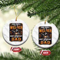 Welding Fathers Day Gift Ceramic Ornament Some People Call Me A Welder The Most Important Call Me Dad