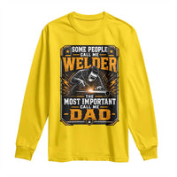 Welding Fathers Day Gift Long Sleeve Shirt Some People Call Me A Welder The Most Important Call Me Dad