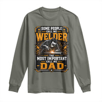 Welding Fathers Day Gift Long Sleeve Shirt Some People Call Me A Welder The Most Important Call Me Dad