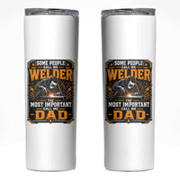 Welding Fathers Day Gift Skinny Tumbler Some People Call Me A Welder The Most Important Call Me Dad
