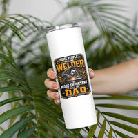 Welding Fathers Day Gift Skinny Tumbler Some People Call Me A Welder The Most Important Call Me Dad