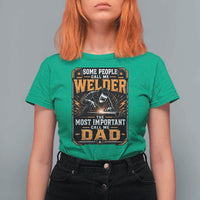 Welding Fathers Day Gift T Shirt For Women Some People Call Me A Welder The Most Important Call Me Dad