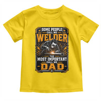 Welding Fathers Day Gift Toddler T Shirt Some People Call Me A Welder The Most Important Call Me Dad