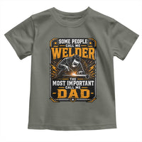 Welding Fathers Day Gift Toddler T Shirt Some People Call Me A Welder The Most Important Call Me Dad