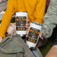 Welding Fathers Day Gift Tumbler Cup Some People Call Me A Welder The Most Important Call Me Dad