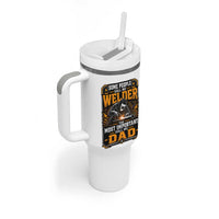 Welding Fathers Day Gift Tumbler With Handle Some People Call Me A Welder The Most Important Call Me Dad