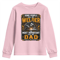 Welding Fathers Day Gift Youth Sweatshirt Some People Call Me A Welder The Most Important Call Me Dad