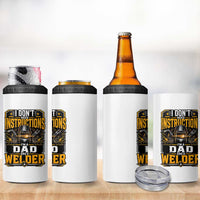 Funny Welder Dad Gift 4 in 1 Can Cooler Tumbler I Do Not Need Instructions