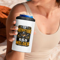 Funny Welder Dad Gift 4 in 1 Can Cooler Tumbler I Do Not Need Instructions