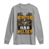 Funny Welder Dad Gift Long Sleeve Shirt I Do Not Need Instructions