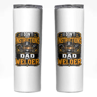 Funny Welder Dad Gift Skinny Tumbler I Do Not Need Instructions