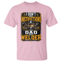 Funny Welder Dad Gift T Shirt I Do Not Need Instructions