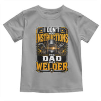 Funny Welder Dad Gift Toddler T Shirt I Do Not Need Instructions