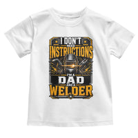 Funny Welder Dad Gift Toddler T Shirt I Do Not Need Instructions
