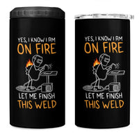 Funny Stickman Welder I Know I Am On Fire 4 in 1 Can Cooler Tumbler Metal Worker Gift