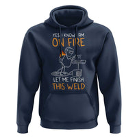 Funny Stickman Welder I Know I Am On Fire Hoodie Metal Worker Gift