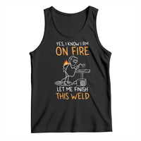Funny Stickman Welder I Know I Am On Fire Tank Top Metal Worker Gift