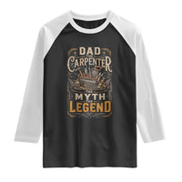 Dad The Carpenter The Myth The Legend Raglan Shirt Funny Woodworker Carpenter Graphic