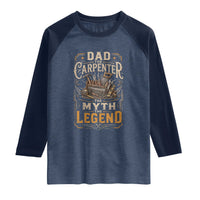 Dad The Carpenter The Myth The Legend Raglan Shirt Funny Woodworker Carpenter Graphic