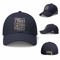 Funny Woodworker Gift Baseball Cap I Turn Wood Into Things Whats Your Superpower