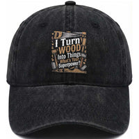 Funny Woodworker Gift Washed Cotton Baseball Cap I Turn Wood Into Things Whats Your Superpower