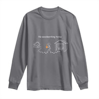 Funny Stickman Carpenter Long Sleeve Shirt No Woodworking Today